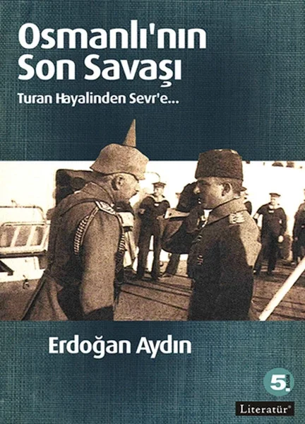 Osmanlı'nın Son Savaşı  Turan Hayalinden Sevr'e