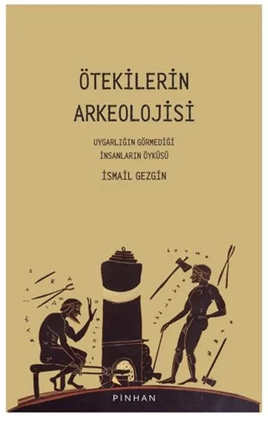 Ötekilerin Arkeolojisi Fiyatı, Yorumları ve Özellikleri