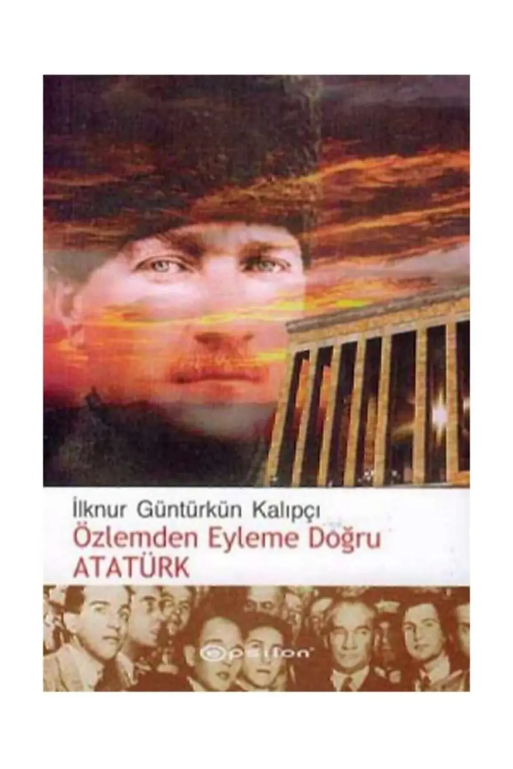 Özlemden Eyleme Doğru Atatürk - İlknur Güntürkün Kalıpçı