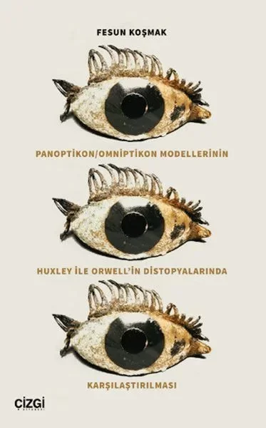 Panoptikon - Omniptikon Modellerinin Huxley ile Orwell’in Distopy