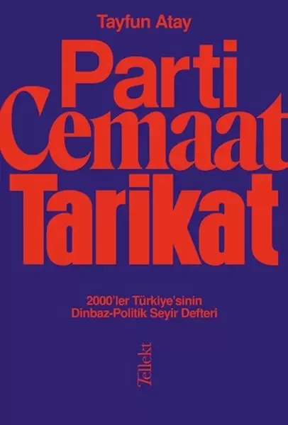 Parti, Cemaat, Tarikat - 2000’ler Türkiye’sinin Dinbaz-Politik Se