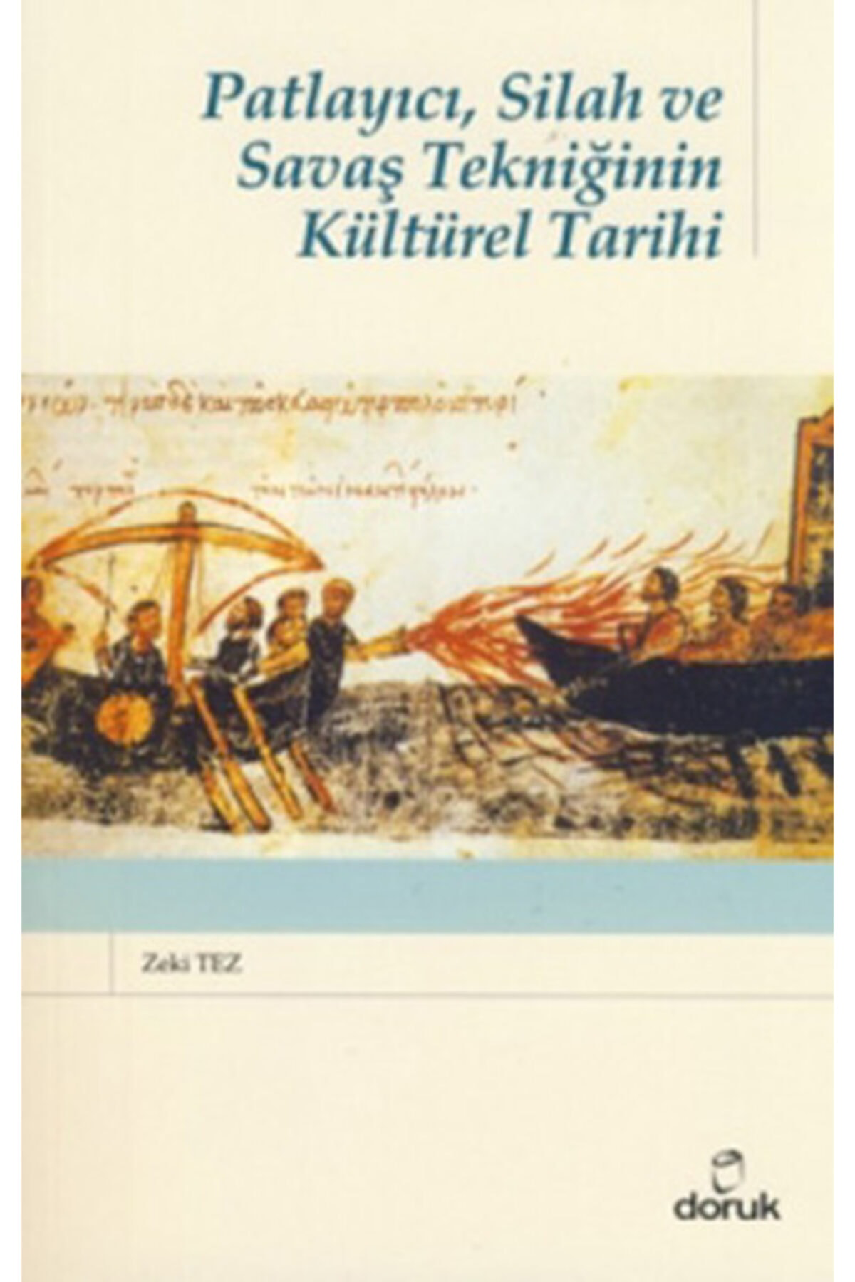 Patlayıcı, Silah Ve Savaş Tekniğinin Kültürel Tarihi Zeki Tez