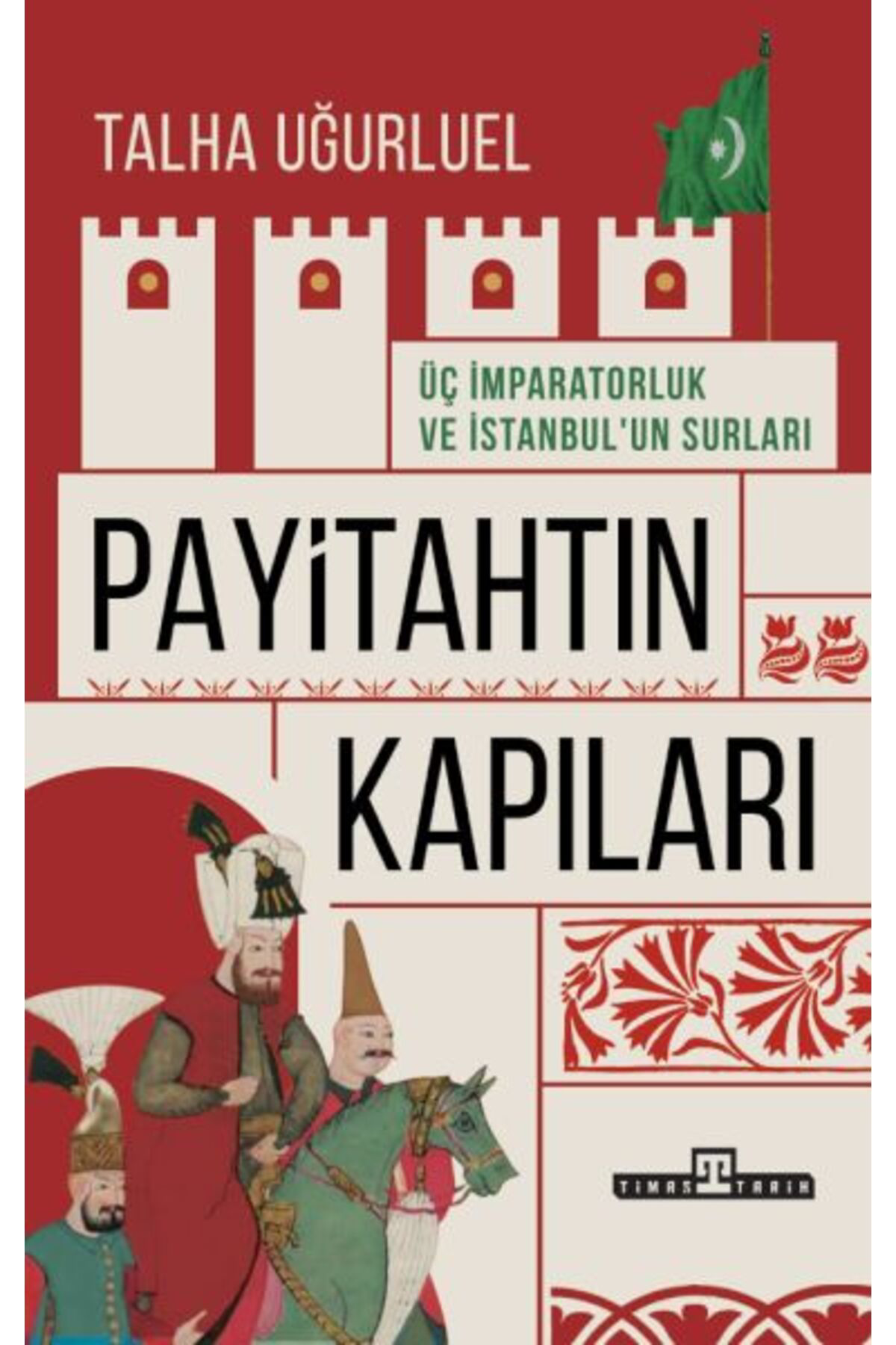 Destek Yayınları Payitahtın Kapıları Üç İmparatorluk Ve İstanbulun Surları