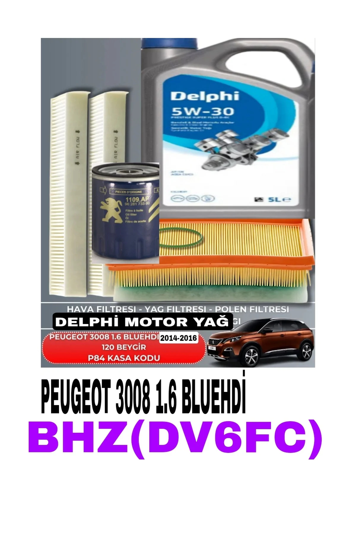 PEUGEOT 3008 1.6 BLUEHDI 2014-2016 120 BEYGİR FİLTRE -DELPHİ 5W-30 5LT YAG BAKIM SETİ