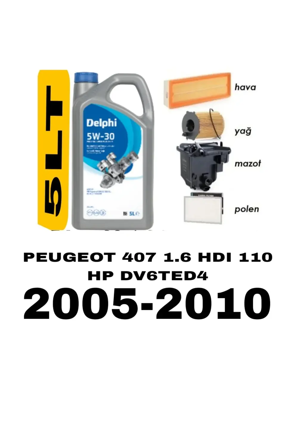 PEUGEOT 407 1.6 HDI FİLTRE SETİ 4LU+DELPHİ 5W30 5LT YAĞ