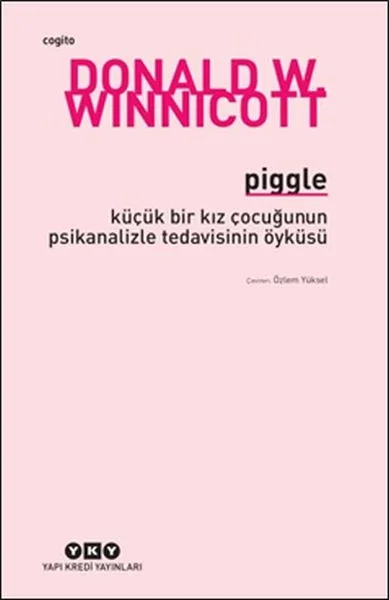 Piggle - Küçük Bir Kız Çocuğunun Psikanalizle Tedavisinin Öyküsü