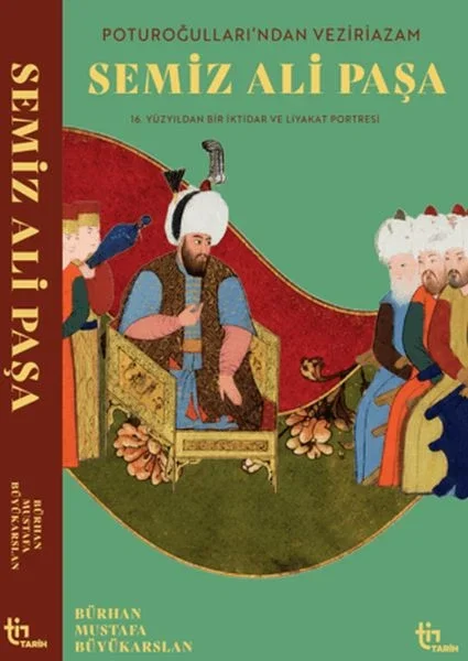Poturoğullarından Veziriazam Semiz Ali Paşa 16. Yüzyıldan Bir iktidar ve Liyakat Portresi Fiyatı, Yorumları ve Özellikleri