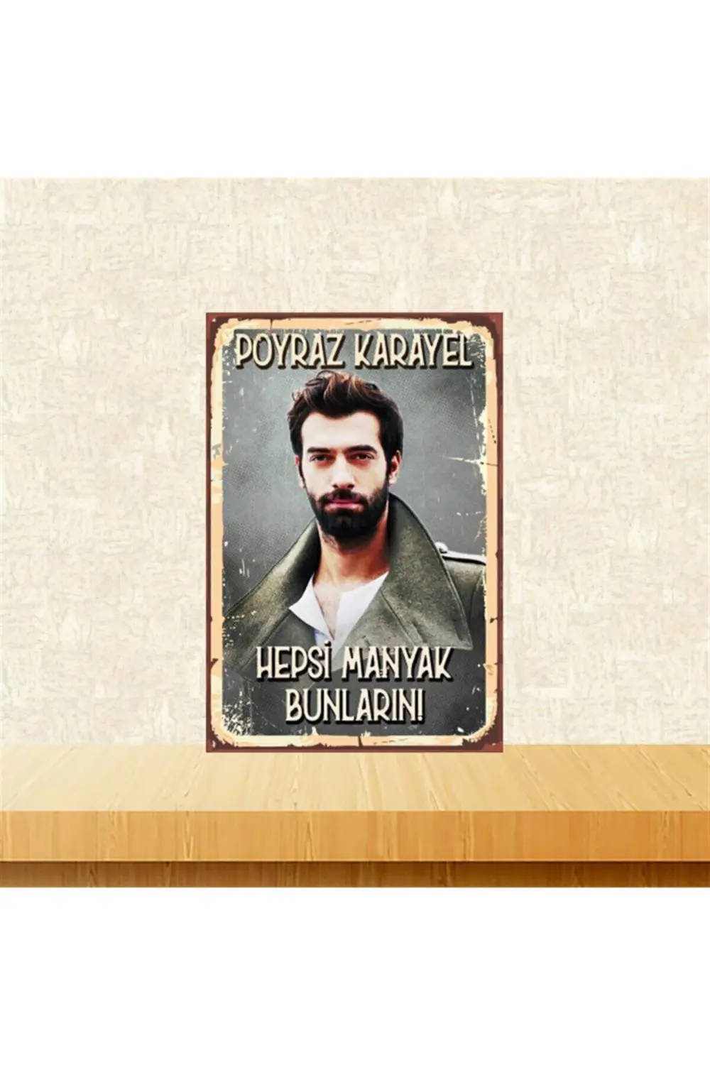 Poyraz Karayel Hepsi Manyak Bunların 20-30 Cm Retro Ahşap Tablo T