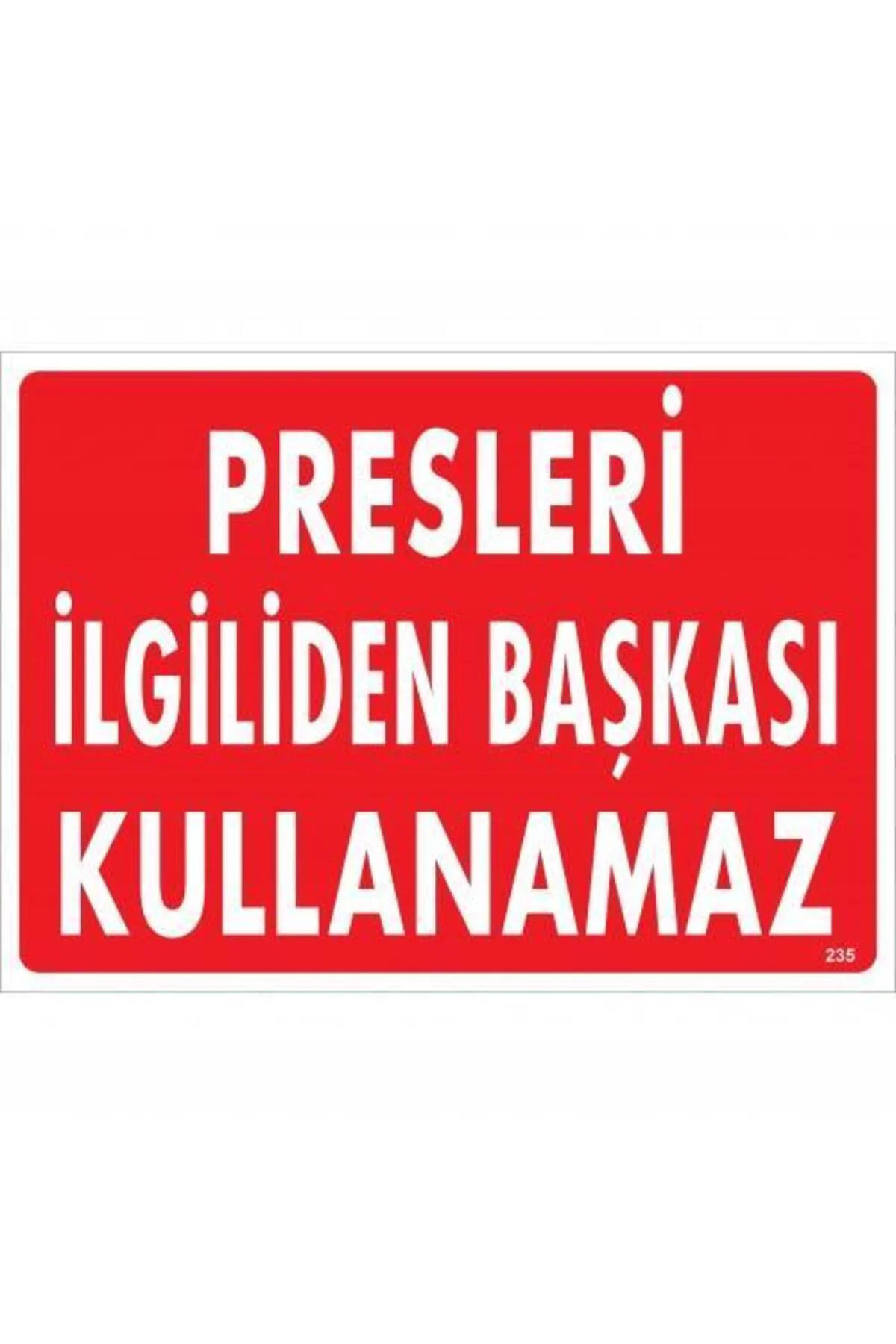 Presleri İiliden Başkası Kullanamaz Uyarı Levhası 25x35 KOD:235