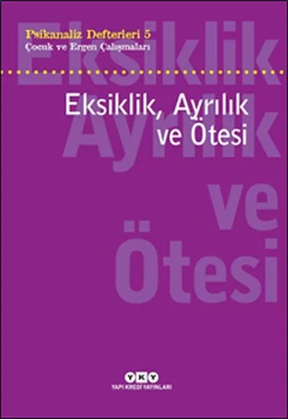 Psikanaliz Defterleri 5 - Çocuk ve Ergen Çalışmaları Eksiklik, Ayrılık ve Ötesi Fiyatı, Yorumları ve Özellikleri
