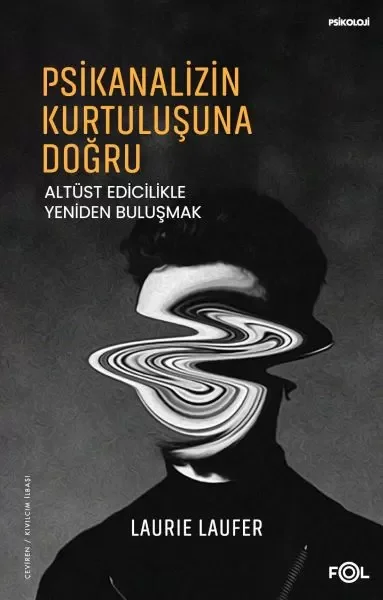 Psikanalizin Kurtuluşuna Doğru –Altüst Edicilikle Yeniden Buluşmak– Fiyatı, Yorumları ve Özellikleri