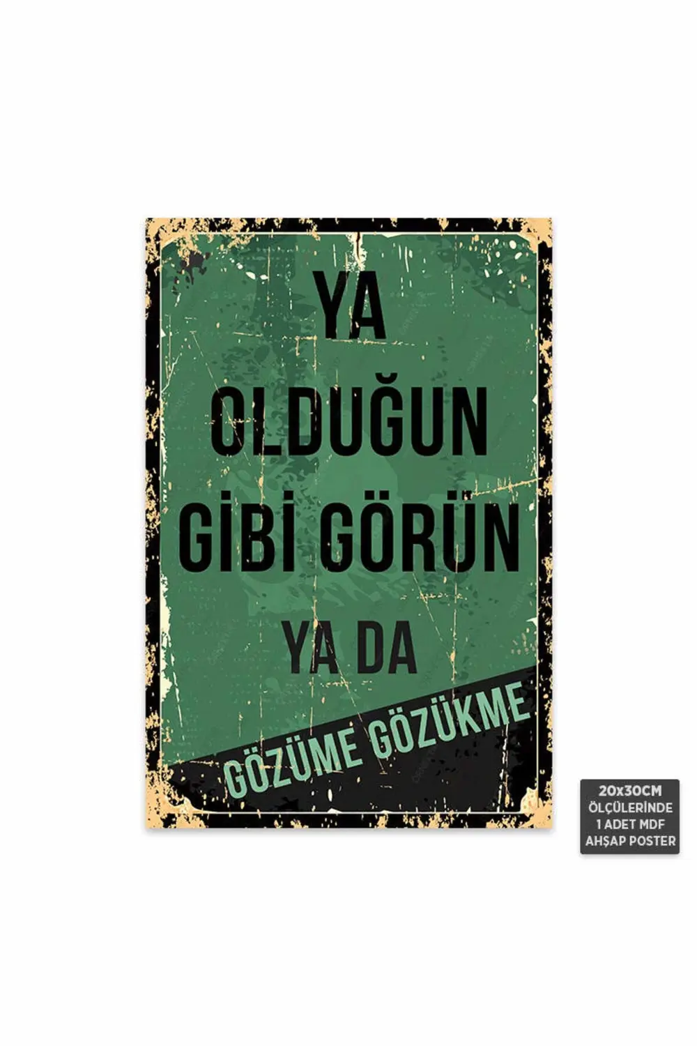 PT1017 - Ya Olduğun Gibi Görün ya da Gözüme Gözükme Retro Mdf Ahş