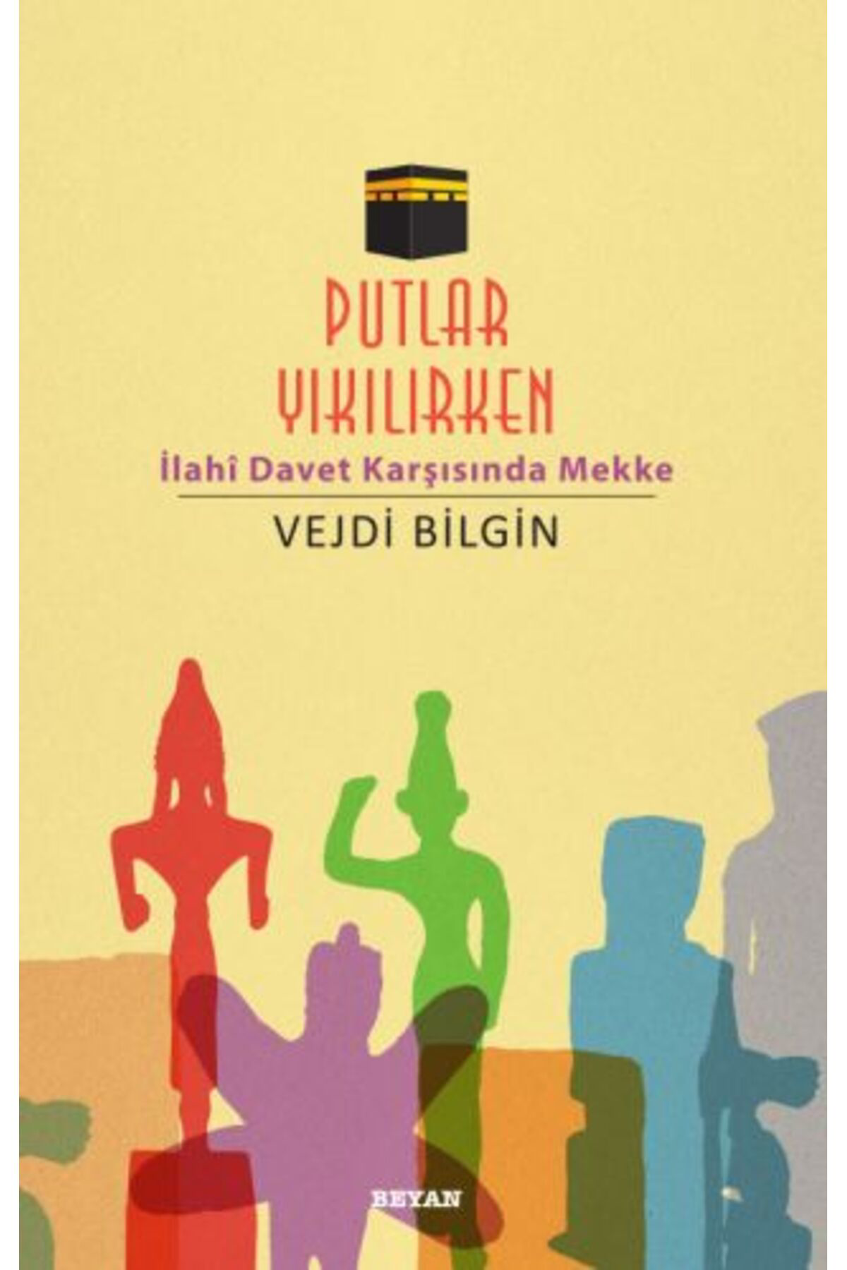 Beyan Yayinlari Putlar Yikilirken İlahi Davet Karşisinda Mekke