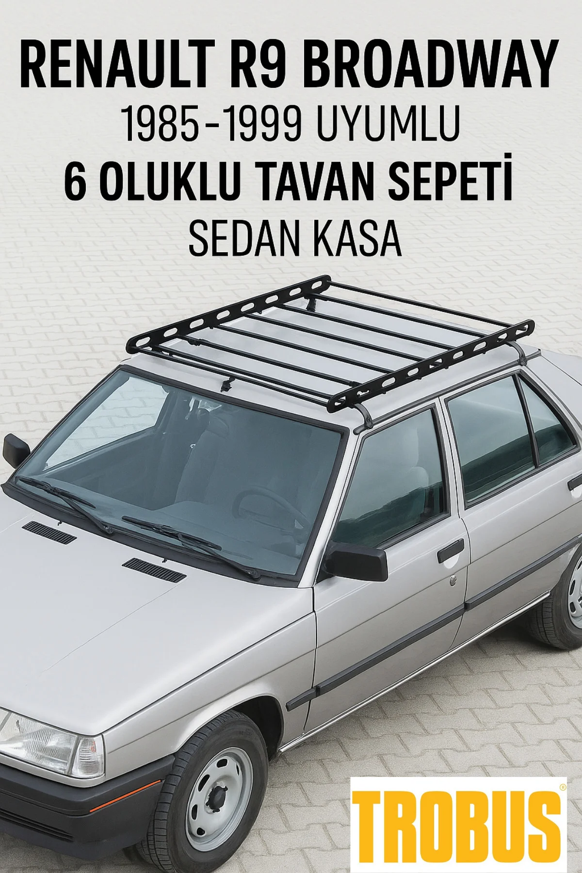 Renault R9 Broadway 1985-1999 Uyumlu 6 Oluklu Tavan Sepeti - Seda