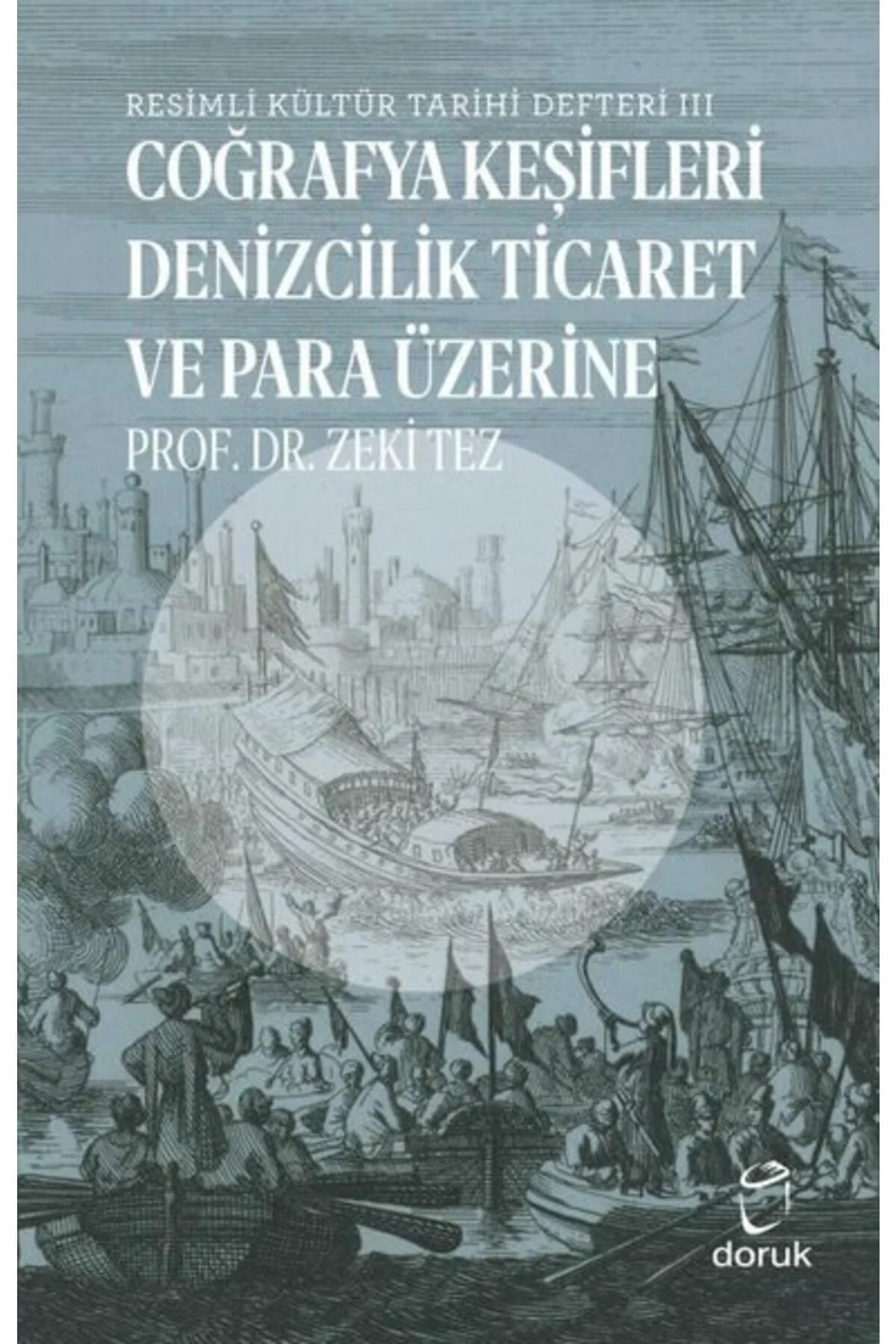 Resimli Kültür Tarihi Defteri 3 - Coğrafya Keşifleri Denizcilik Ticaret Ve Para Üzerine