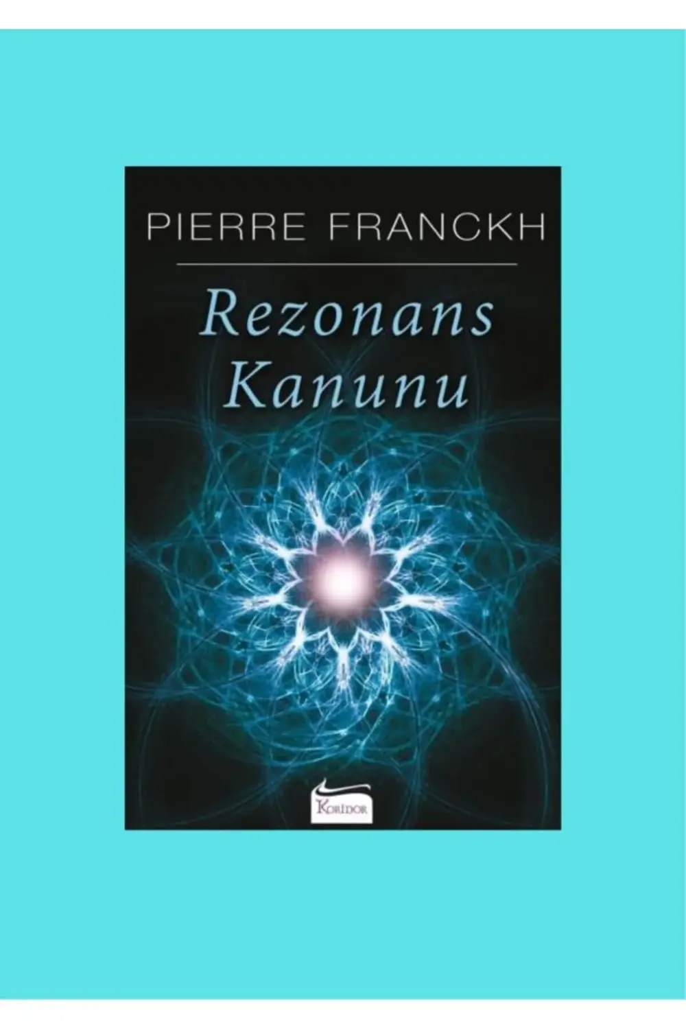 Rezonans Kanunu - Sen Yeter ki İste / Pierre Franckh / Koridor Ya