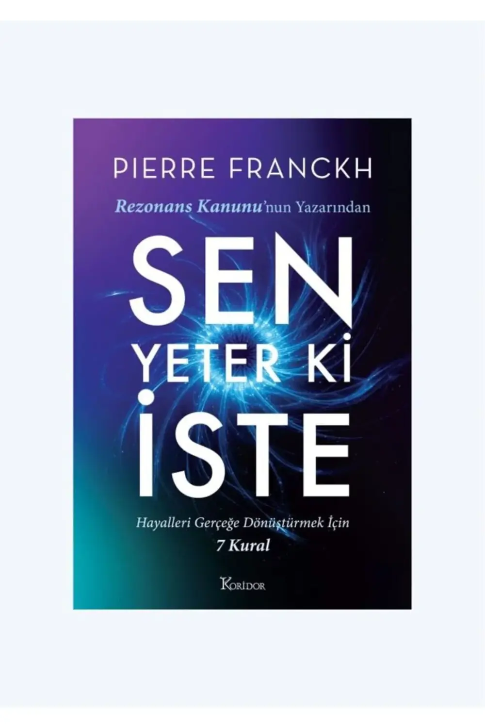 Rezonans Kanunu - Sen Yeter ki İste / Pierre Franckh / Koridor Ya