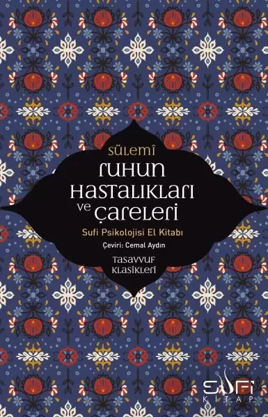 Ruhun Hastalıkları ve Çareleri - Sufi Psikolojisi El Kitabı