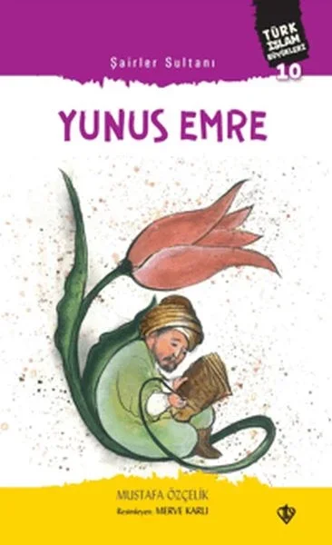Şairler Sultanı Yunus Emre Türk İslam Büyükleri 10 Şairler Sultanı Yunus Emre Türk İslam Büyükleri 10