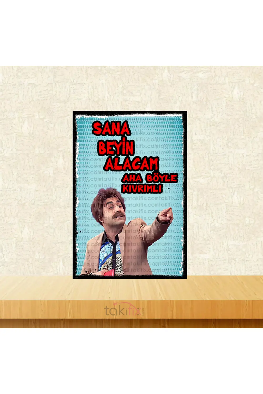 Sana Beyin Alacam Aha Böyle Kıvrımlı Güldür Güldür Bilal 20x30 Cm