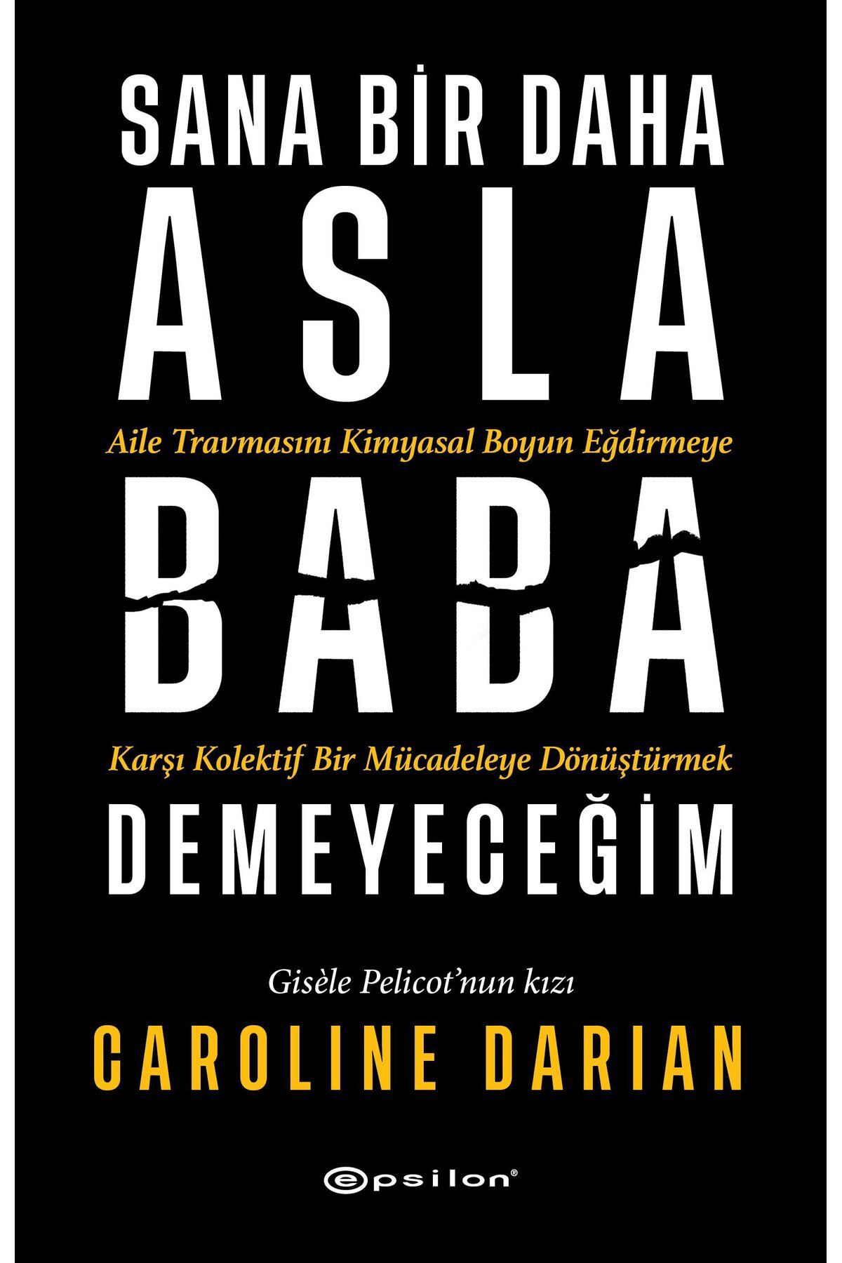 Epsilon Yayınevi Sana Bir Daha Asla Baba Demeyeceğim