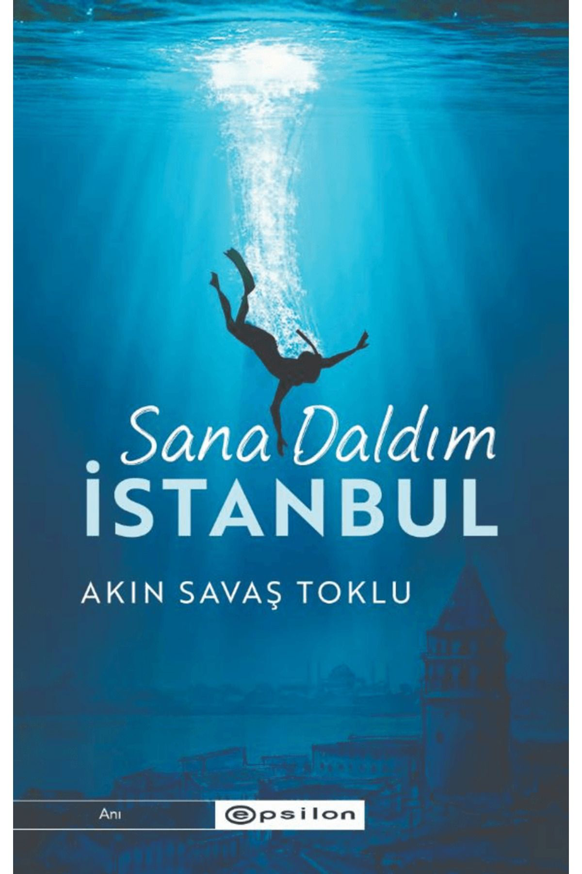 Sana Daldım İstanbul / Akın Savaş Toklu / Epsilon Yayınevi / 9786254146190