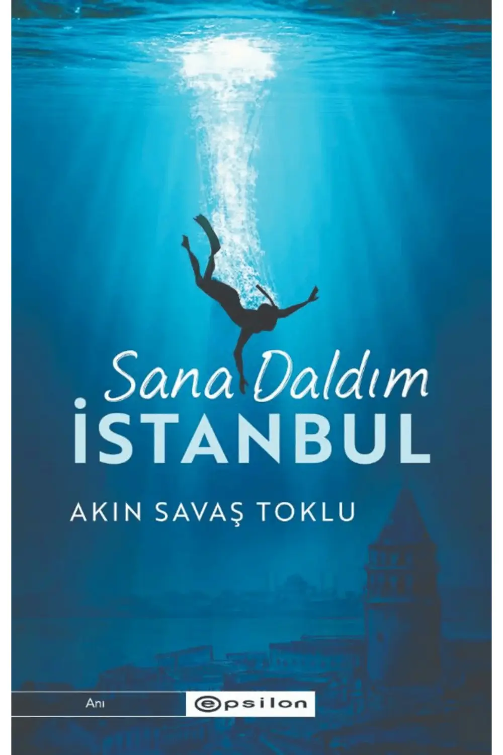 Sana Daldım İstanbul / Akın Savaş Toklu / Epsilon Yayınevi / 9786