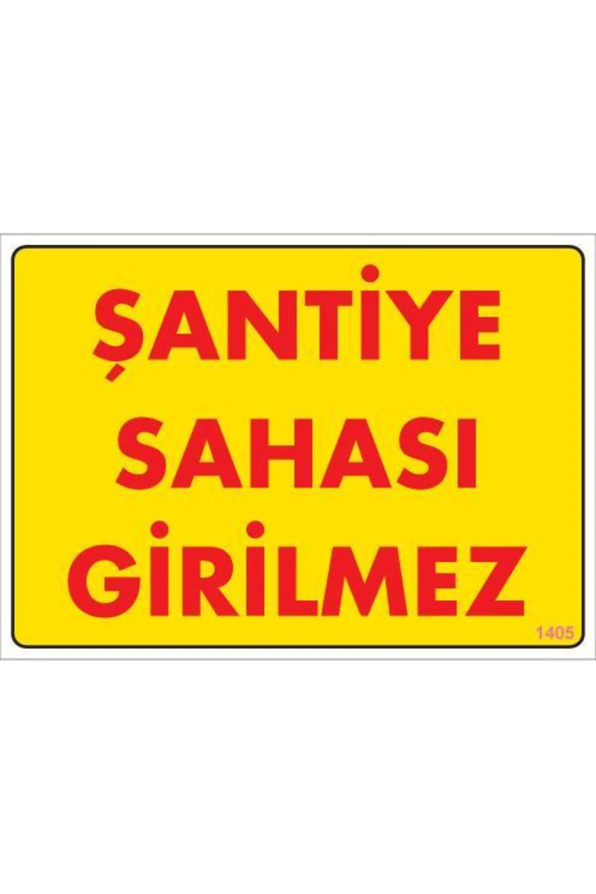 Şantiye Sahası Uyarı Levhası 25x35 KOD:1405