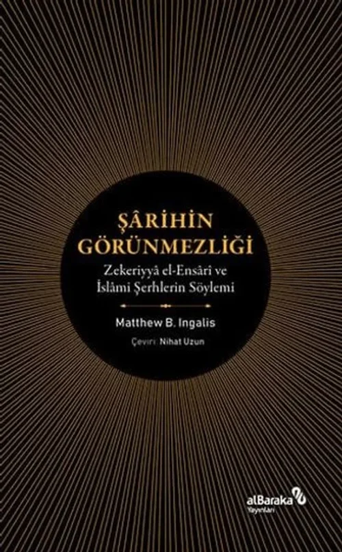 Şarihin Görünmezliği - Zekeriyya el-Ensari ve İslami Şerhlerin Söylemi Şarihin Görünmezliği - Zekeriyya el-Ensari ve İslami Şerhlerin Söylemi