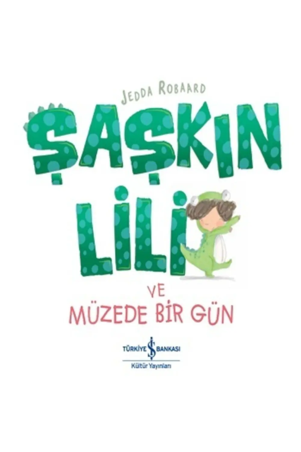 Şaşkın Lili Ve Müzede Bir Gün | Iş Bankası Kültür Yayınları 97862
