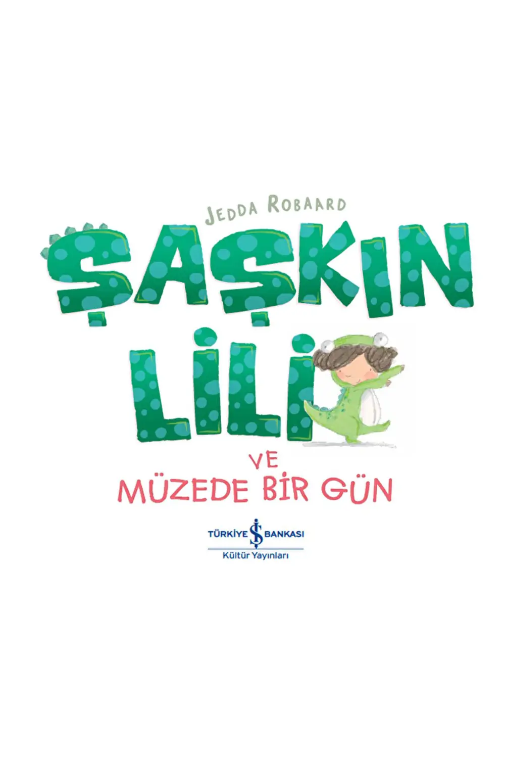 Şaşkın Lili ve Müzede Bir Gün / Jedda Robaard / İş Bankası Kültür