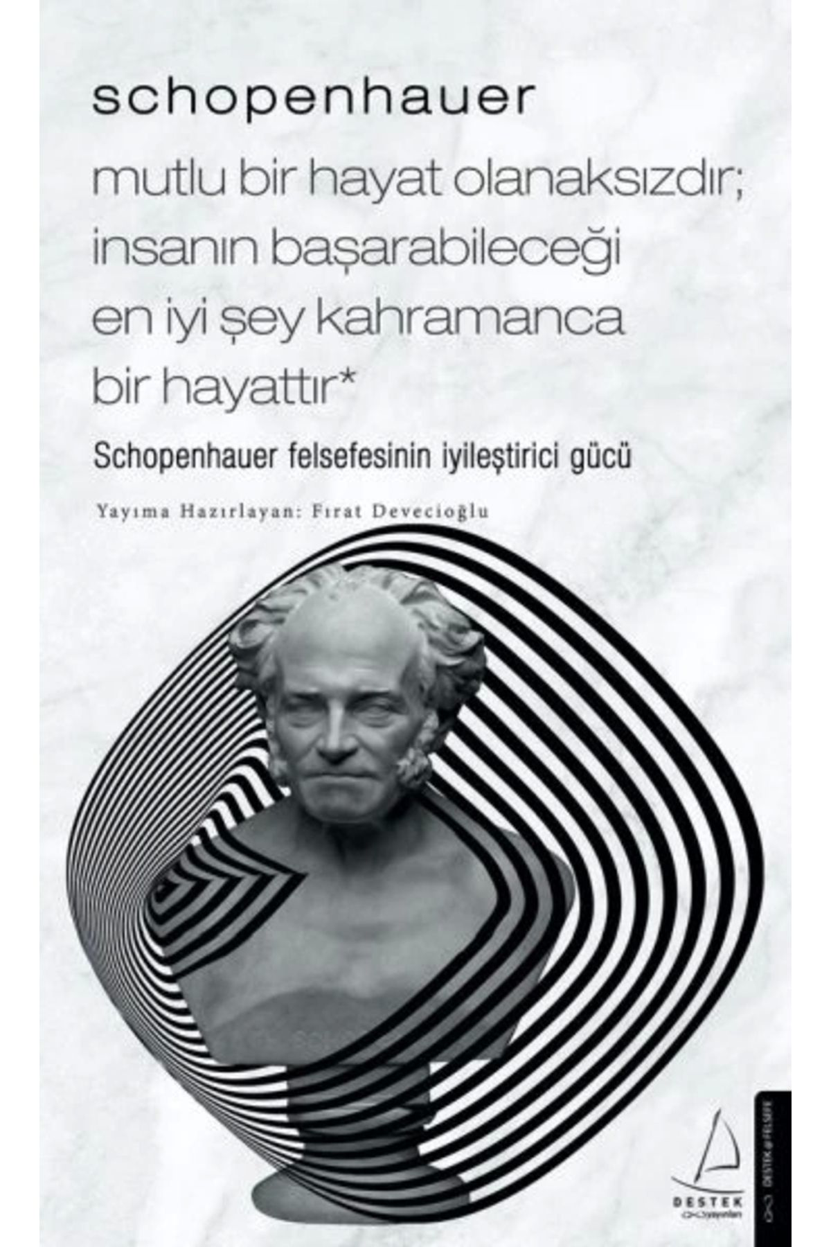 Schopenhauer-mutlu Bir Hayat Olanaksızdır; Insanın Başarabileceği En Iyi Şey Kahramanca Bir Hayattır