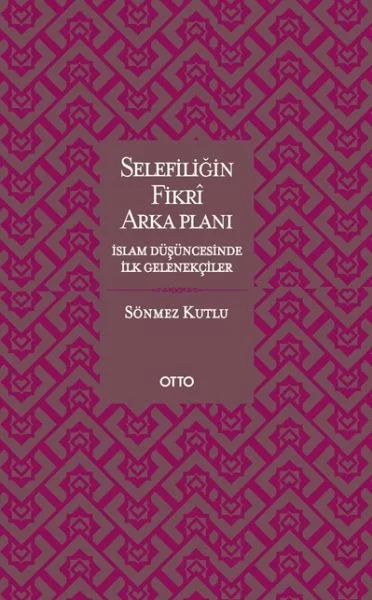 Selefiliğin Fikri Arkaplanı  İslam Düşüncesinde İlk Gelenekçiler Fiyatı, Yorumları ve Özellikleri