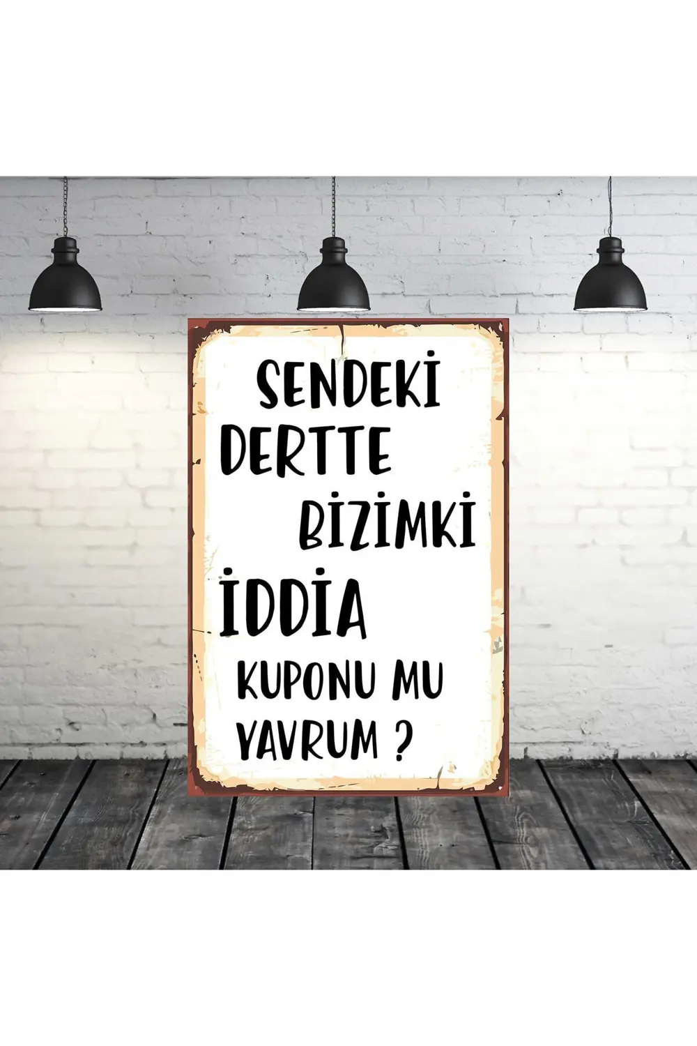 Sendeki Dertte Bizimki Iddia Kuponu Mu Yazılı 20x30 Cm Retro Ahşa