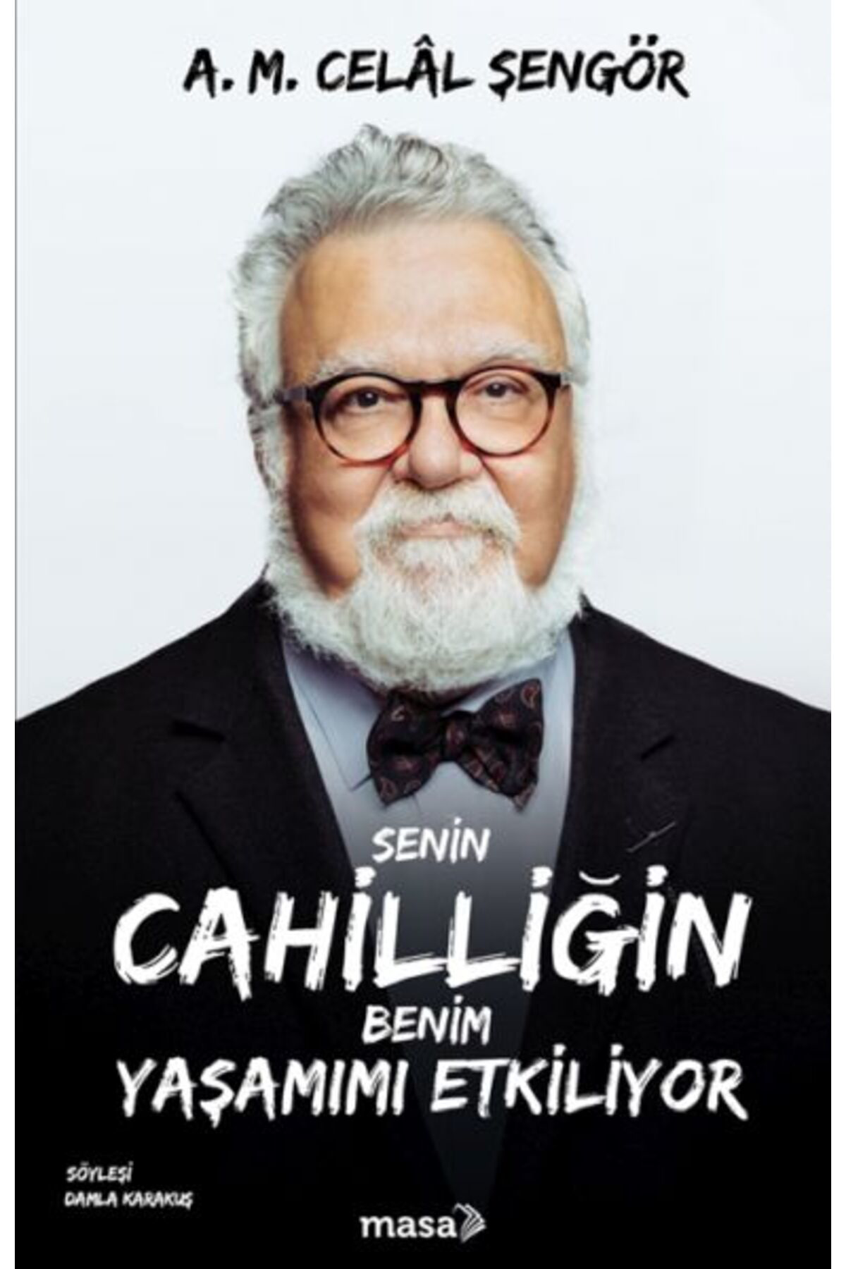 Masa Kitap Senin Cahilliğin Benim Yaşamımı Etkiliyor - A. M. Celal Şengör
