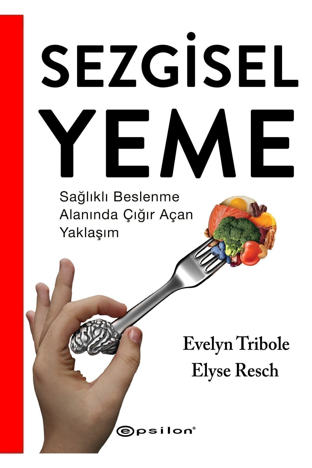 Sezgisel Yeme - Sağlıklı Beslenme Alanında Çığır Açan Yaklaşım Evelyn Tribole Ve Elyse Resch