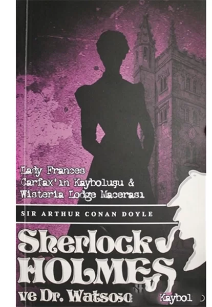 Sherlock Holmes Lady Frances Carfax`ın Kayboluşu ve Wisteria Lodg