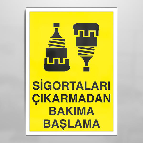 Sigortaları Çıkarmadan Bakıma Başlama Uyarı Levhası