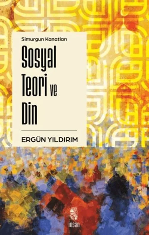 Simurgun Kanatları Sosyal Teori ve Din Simurgun Kanatları Sosyal Teori ve Din
