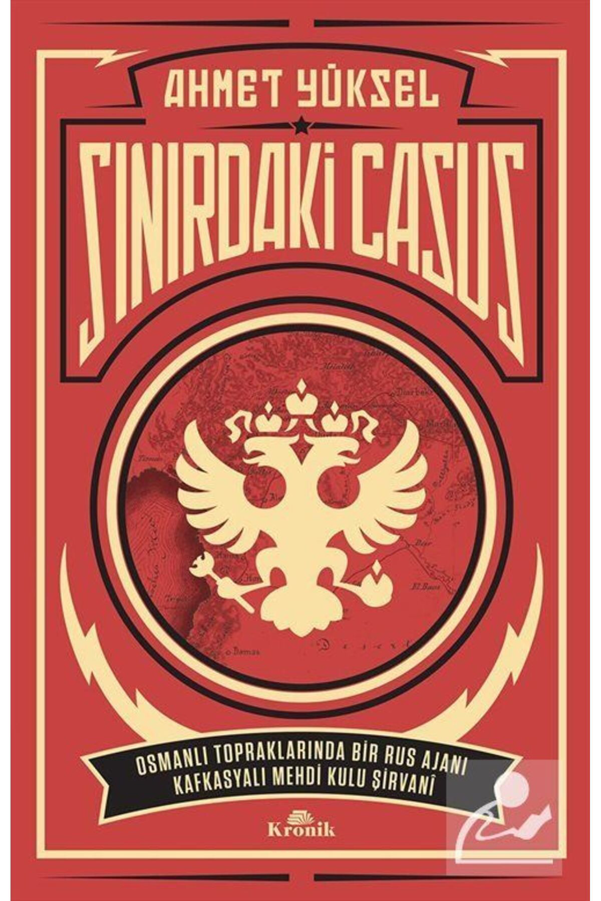 Kronik Kitap Sinirdaki Casus & Osmanli Topraklarinda Bir Rus Ajani Kafkasyali 