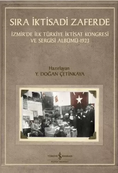 Sıra İktisadi Zaferde - İzmir’de İlk Türkiye İktisat Kongresi ve 