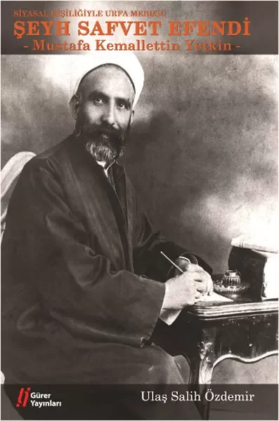 Siyasal Kişiliğiyle Urfa Mebusu Şeyh Safvet Efendi (Mustafa Kemal