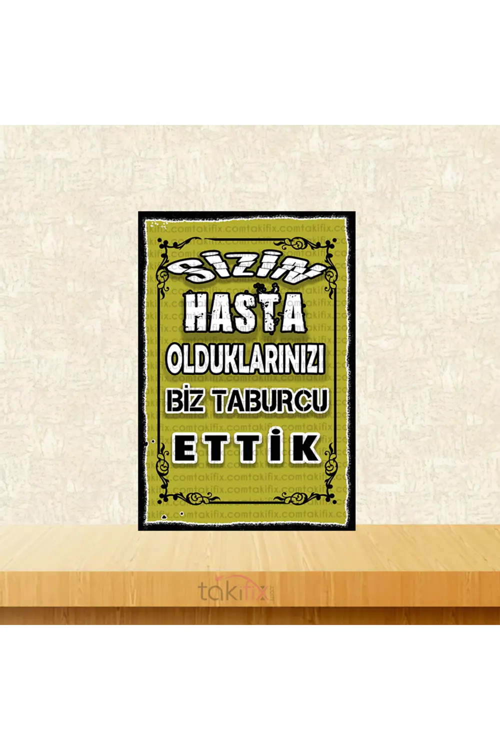 Sizin Hasta Olduklarınızı Biz Taburcu Ettik 20x30 Cm Retro Ahşap 
