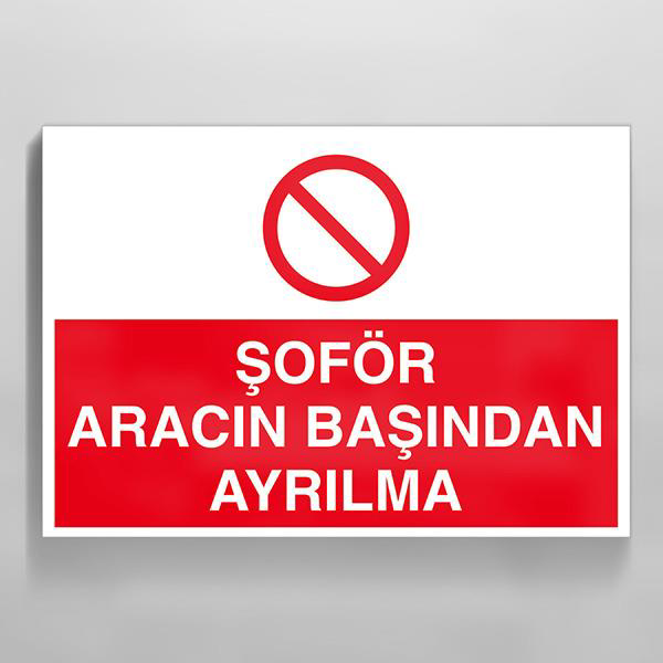 Şoför Aracın Başından Ayrılma Uyarı Levhası