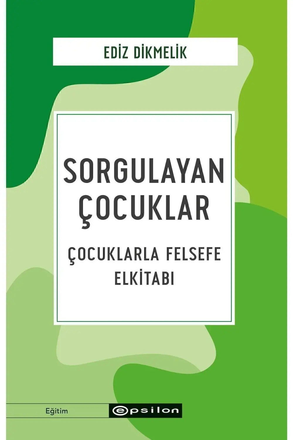 Sorgulayan Çocuklar Çocuklarla Felsefe Elkitabı Ediz Dikmelik