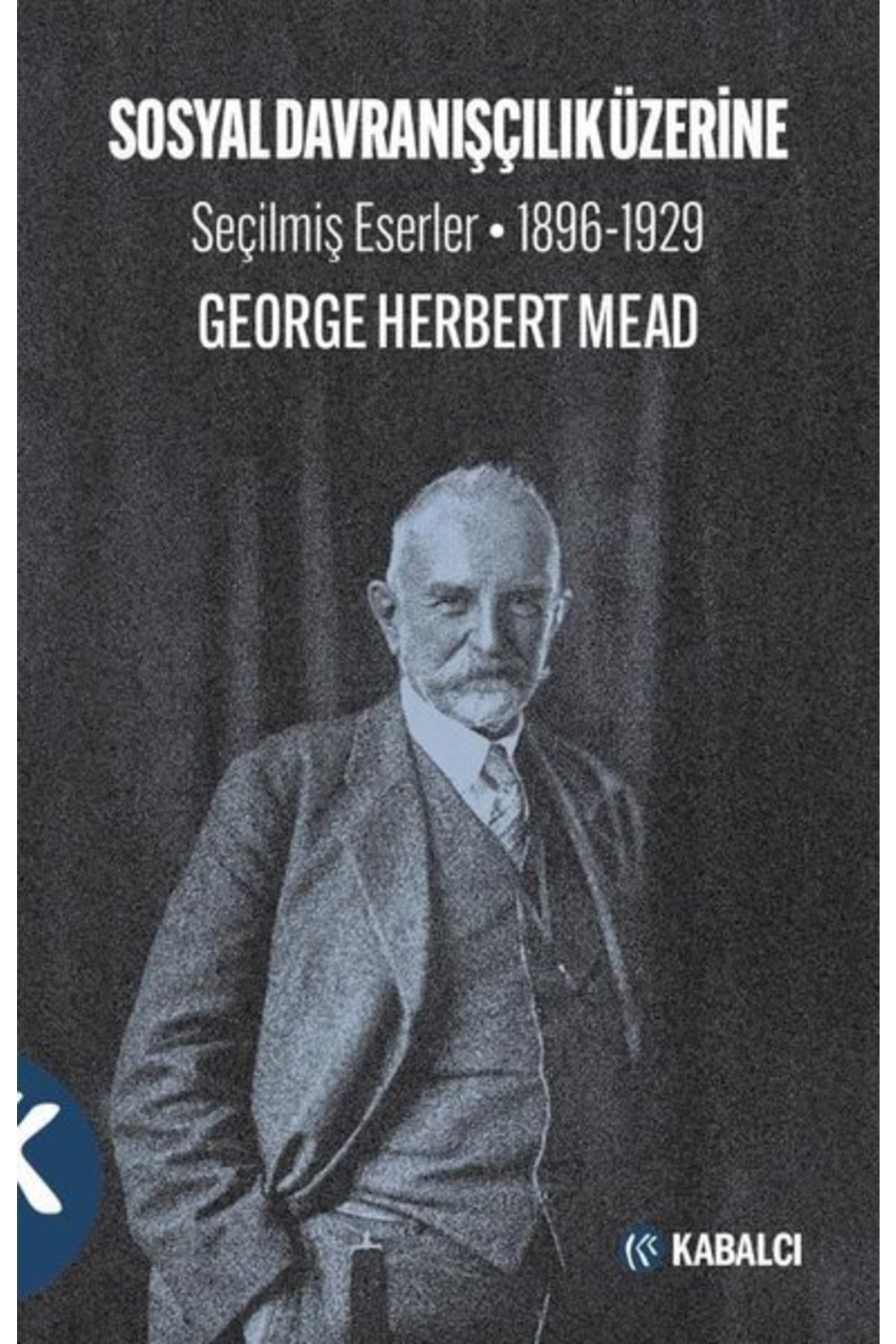 Kabalcı Yayınevi Sosyal Davranışçılık Üzerine - Seçilmiş Eserler 1896-1929
