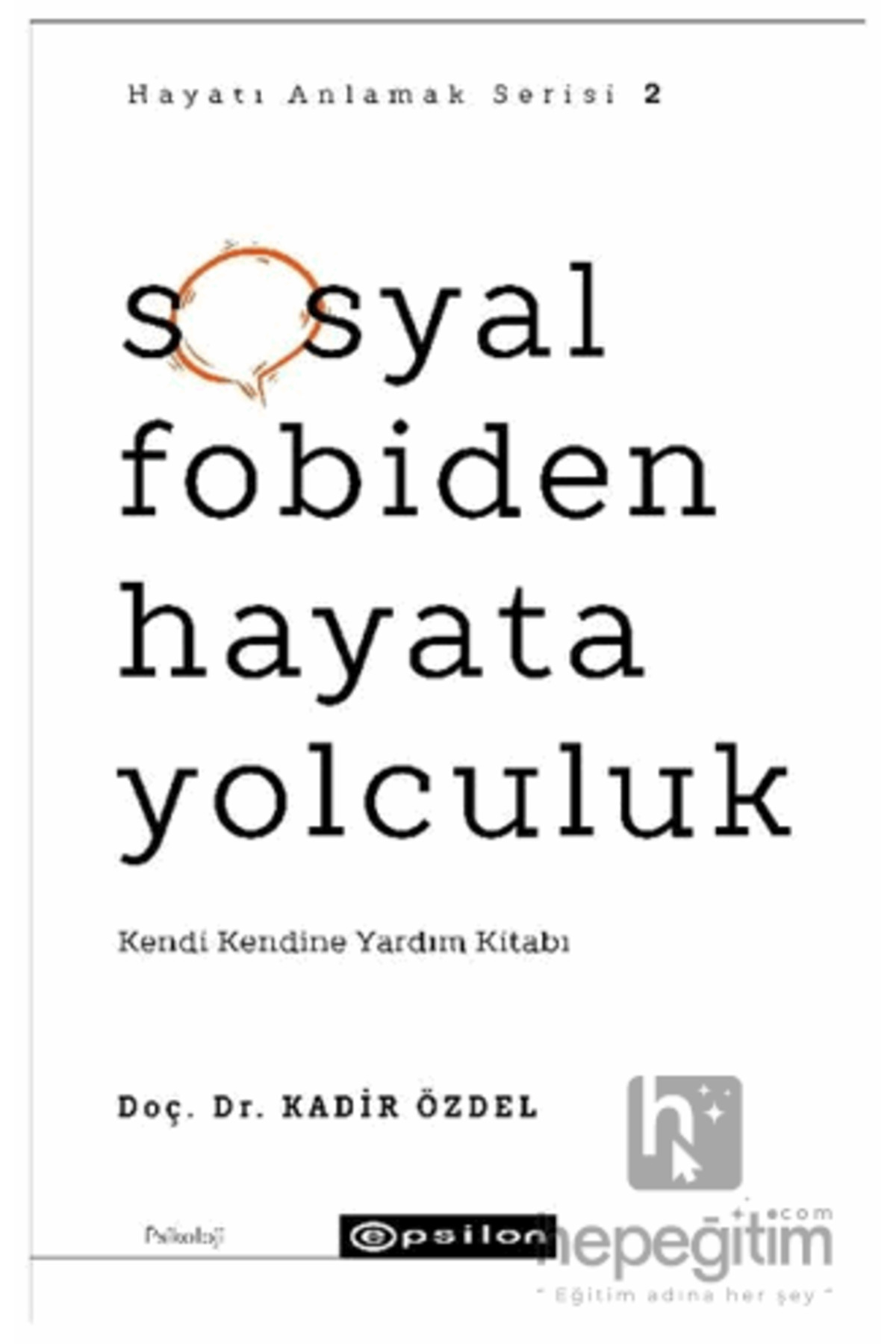 Epsilon Yayınevi Sosyal Fobiden Hayata Yolculuk - Hayatı Anlamak Serisi 2