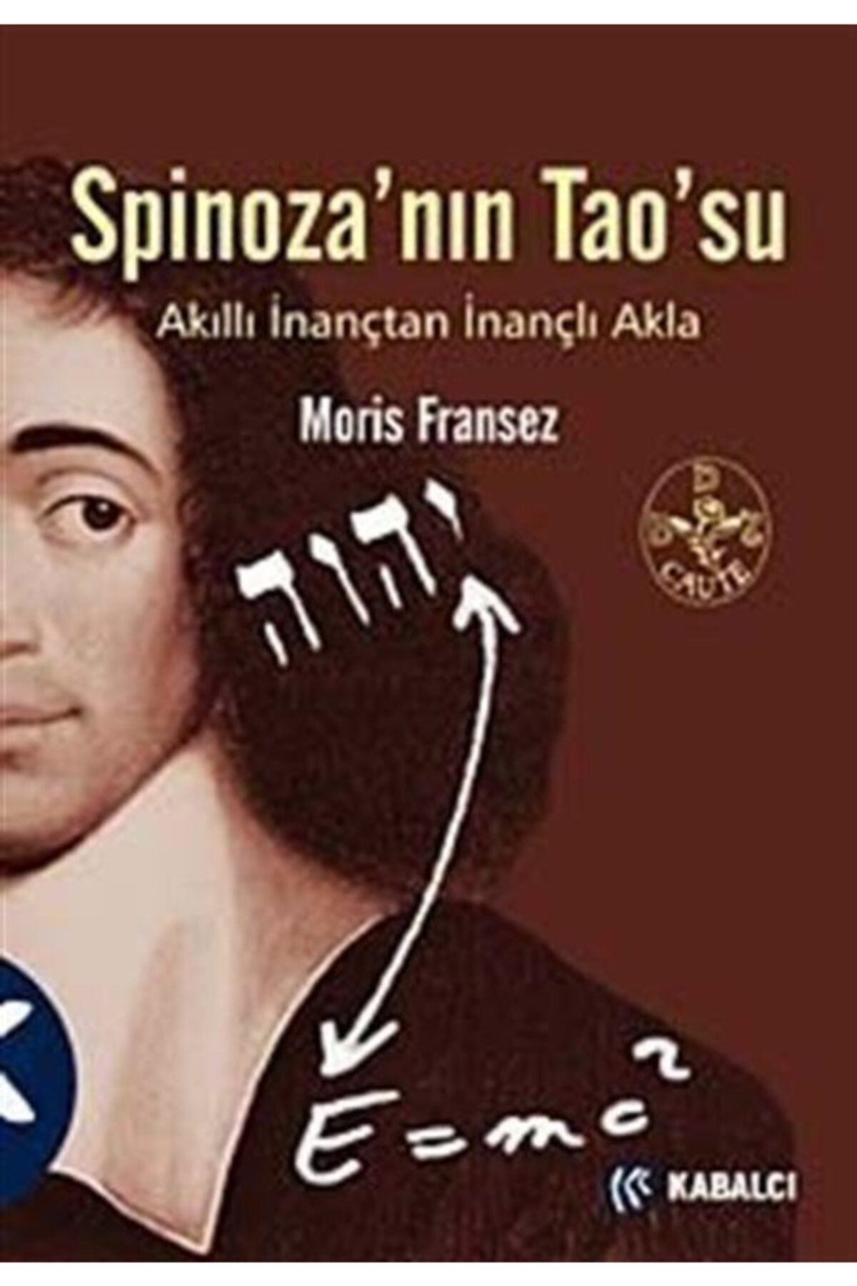 Spinoza'nın Tao'su & Akıllı Inançtan Inançlı Akla