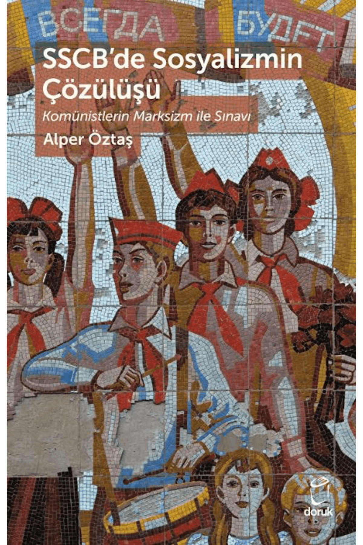 SSCB’de Sosyalizmin Çözülüşü / Alper Öztaş / / 9786259610283