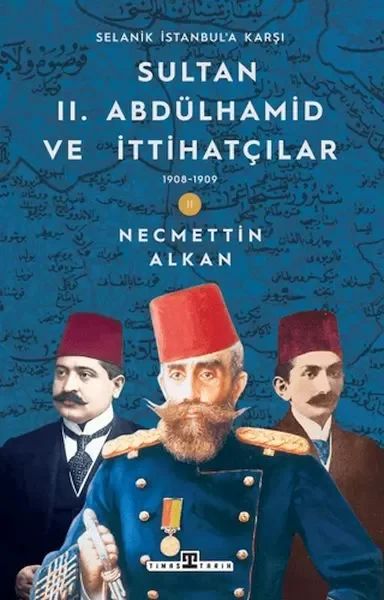 Sultan II. Abdülhamid ve İttihatçılar: 1908-1909 Selanik İstanbul